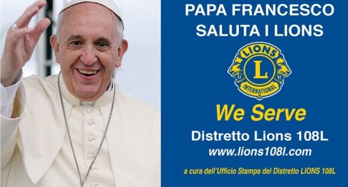 PAPA FRANCESCO SALUTA I LIONS !!!